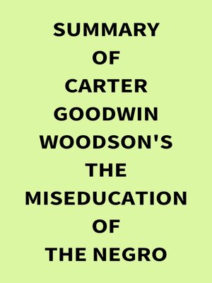 cover image of Summary of Carter Goodwin Woodson's the MisEducation of the Negro